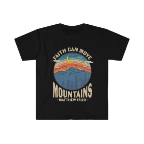 Faith can move the mountains, Matthew 17:20 Unisex Soft style T-Shirt