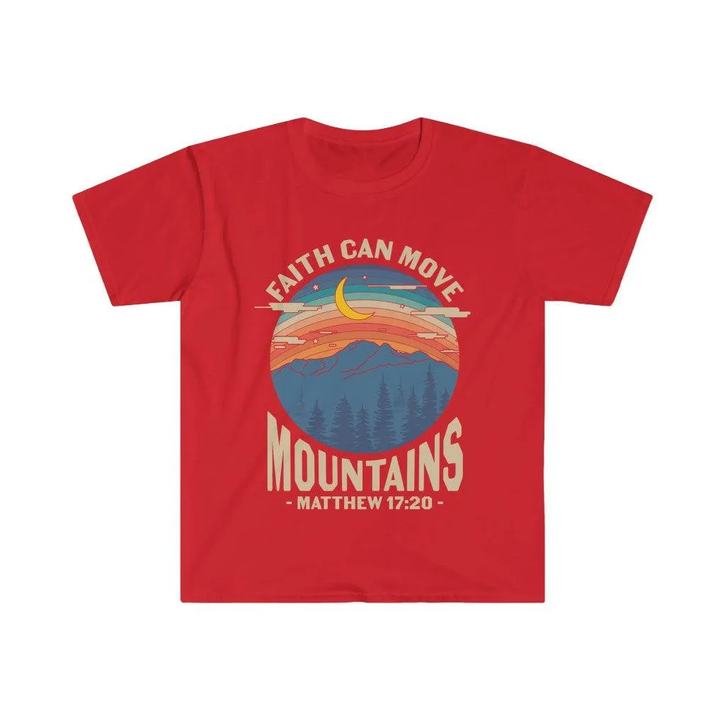 Faith can move the mountains, Matthew 17:20 Unisex Soft style T-Shirt