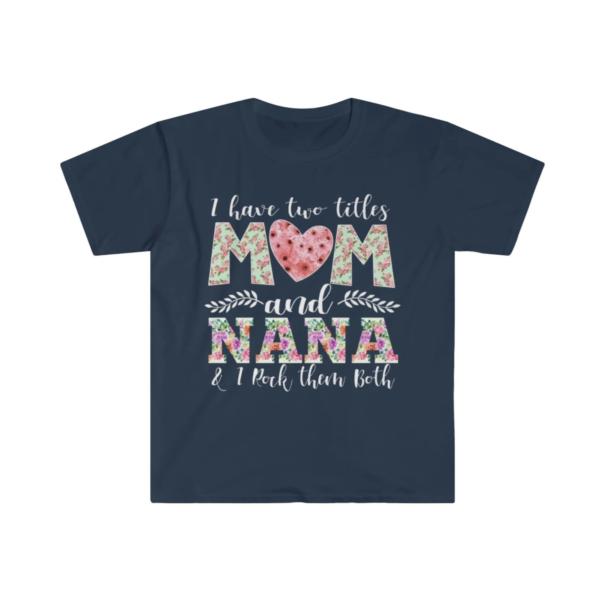 I Have Two Title Mom And Nana, And I rock them both T-Shirts, Nana shirt, New Grandma TShirt, Grandma And Mom Tee, Grandmother G