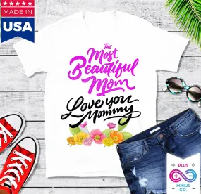 The Most Beautiful Mom || Love You Mommy T-Shirts ||  Mom Shirt ||  Mom T-shirt || Mother's Day Tee